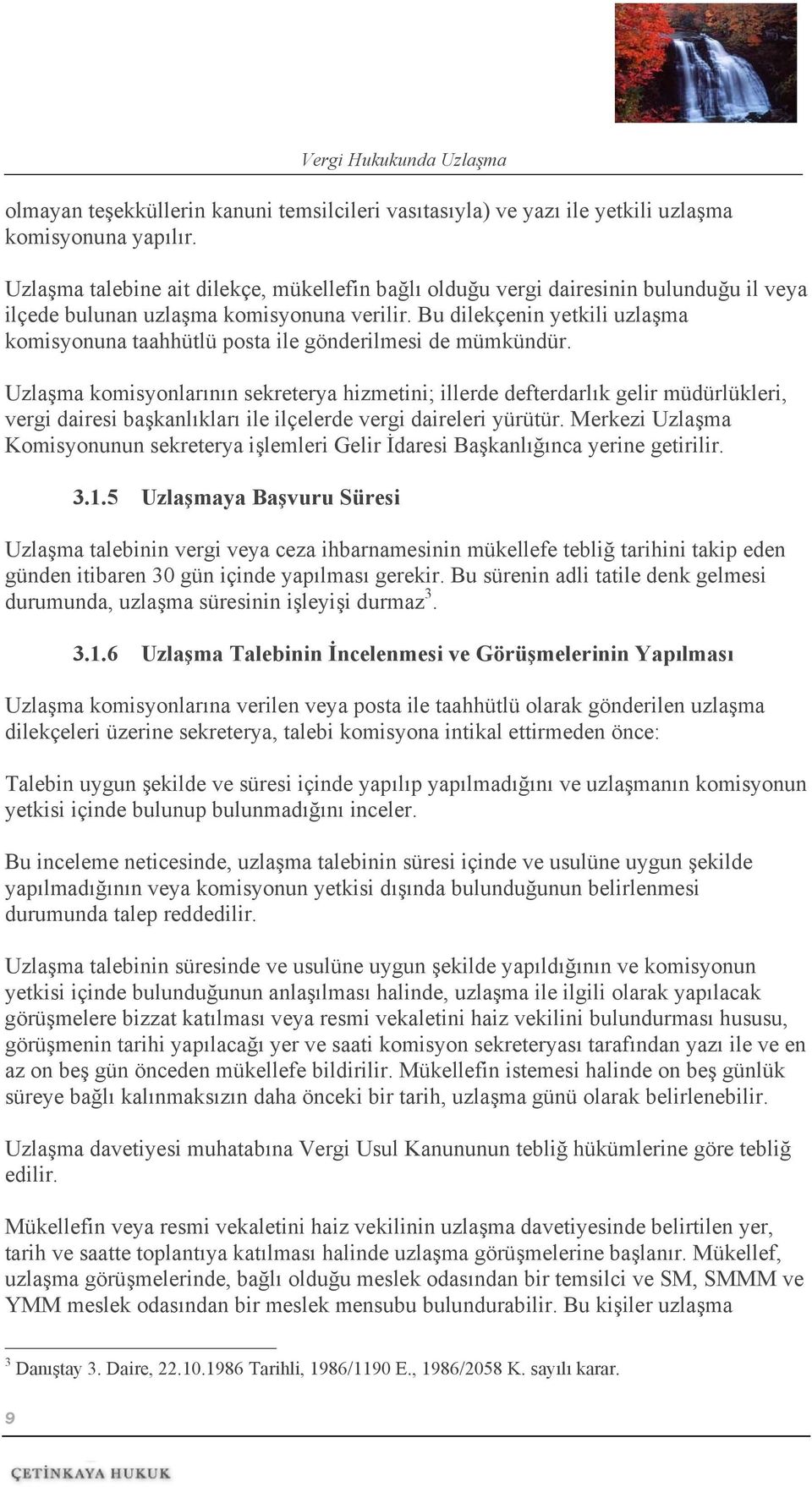 Bu dilekçenin yetkili uzlaşma komisyonuna taahhütlü posta ile gönderilmesi de mümkündür.