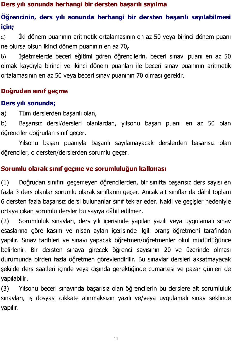 beceri sınav puanının aritmetik ortalamasının en az 50 veya beceri sınav puanının 70 olması gerekir.