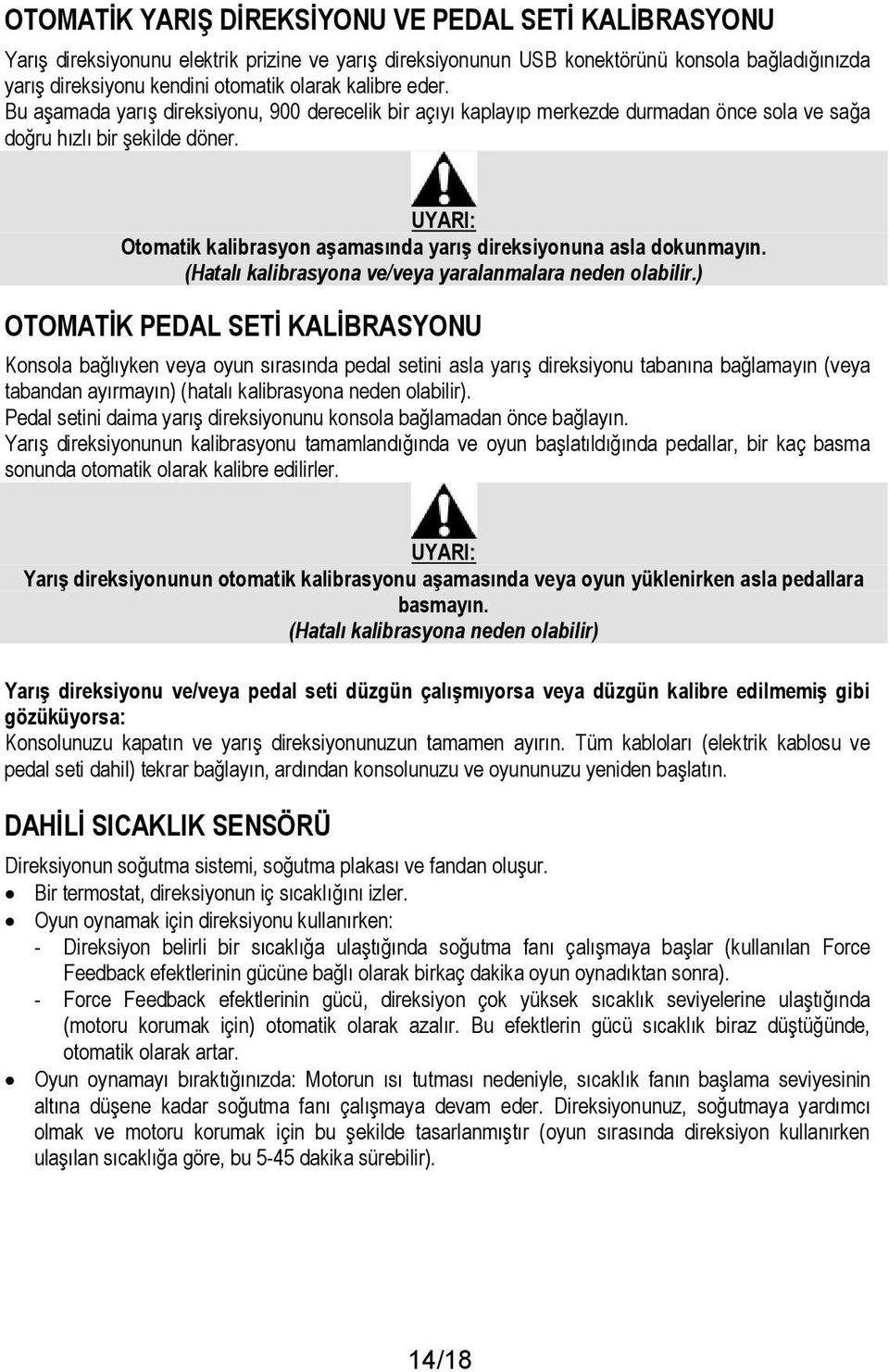 UYARI: Otomatik kalibrasyon aşamasında yarış direksiyonuna asla dokunmayın. (Hatalı kalibrasyona ve/veya yaralanmalara neden olabilir.