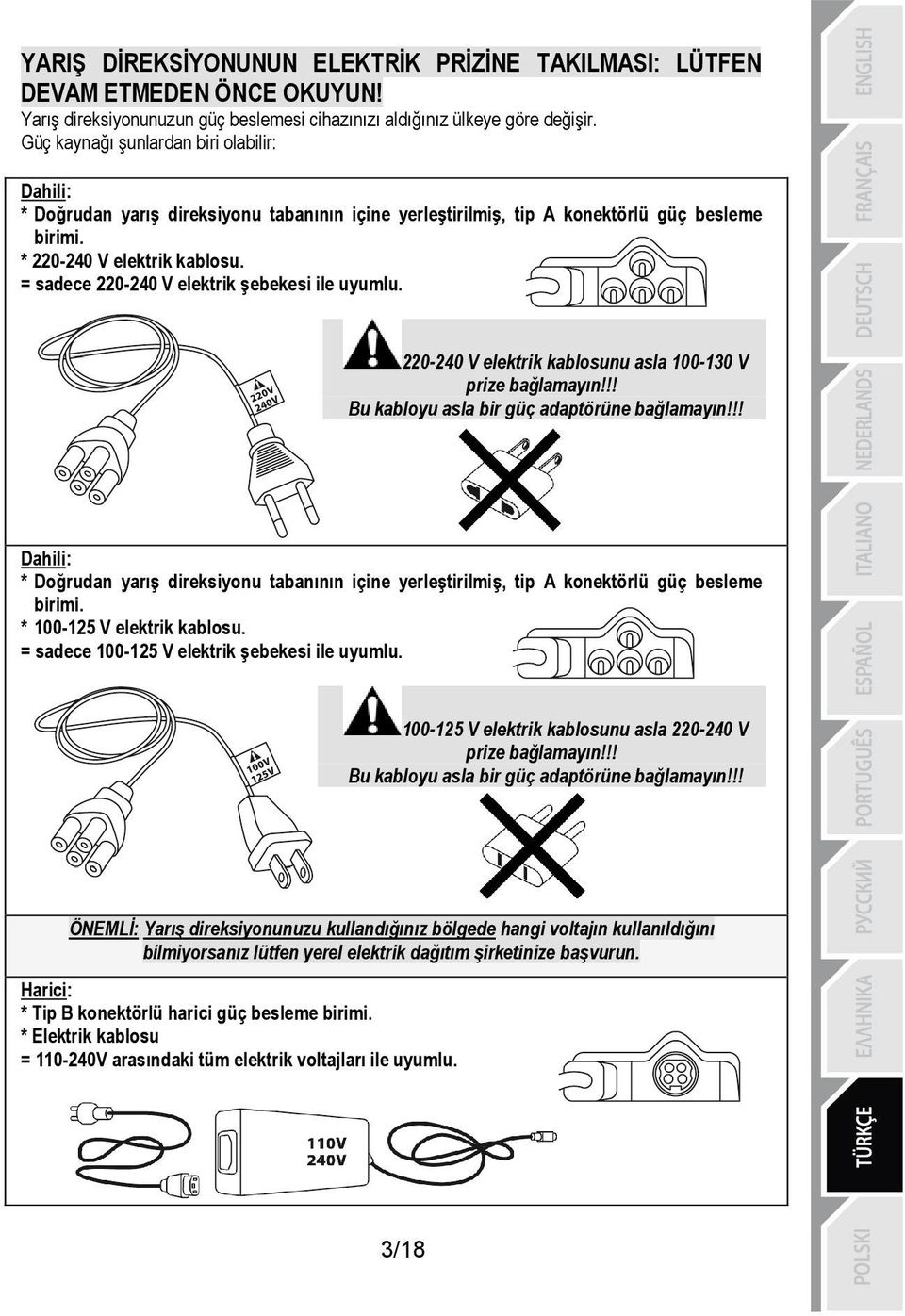 = sadece 220-240 V elektrik şebekesi ile uyumlu. 220-240 V elektrik kablosunu asla 100-130 V prize bağlamayın!!! Bu kabloyu asla bir güç adaptörüne bağlamayın!