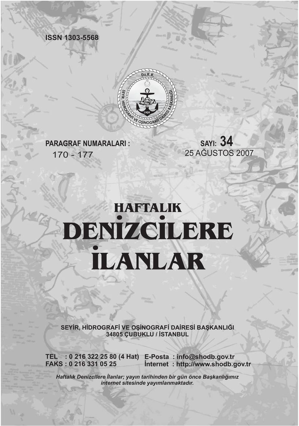 K. 1909 PARAGRAF NUMARALARI : 170-177 SAYI: 34 25 AĞUSTOS 2007 HAFTALIK DENİZCİLERE İLANLAR NLIĞI 34805 ÇUBUKLU /