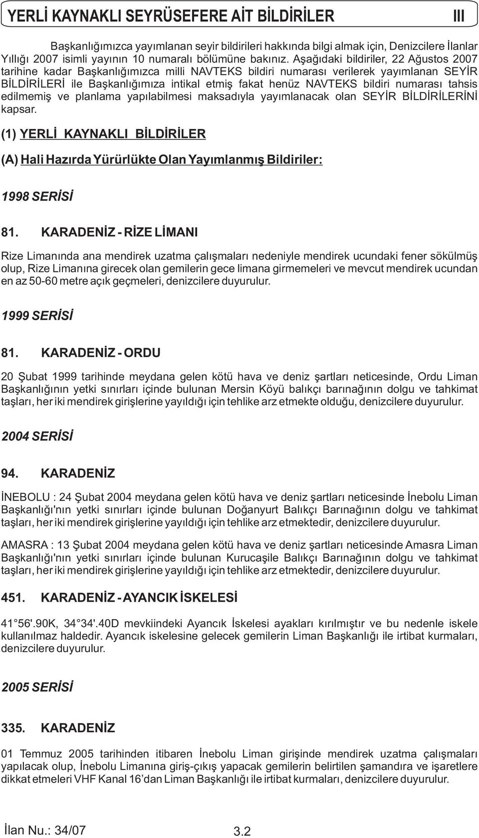 numarası tahsis edilmemiş ve planlama yapılabilmesi maksadıyla yayımlanacak olan SEYİR BİLDİRİLERİNİ kapsar.