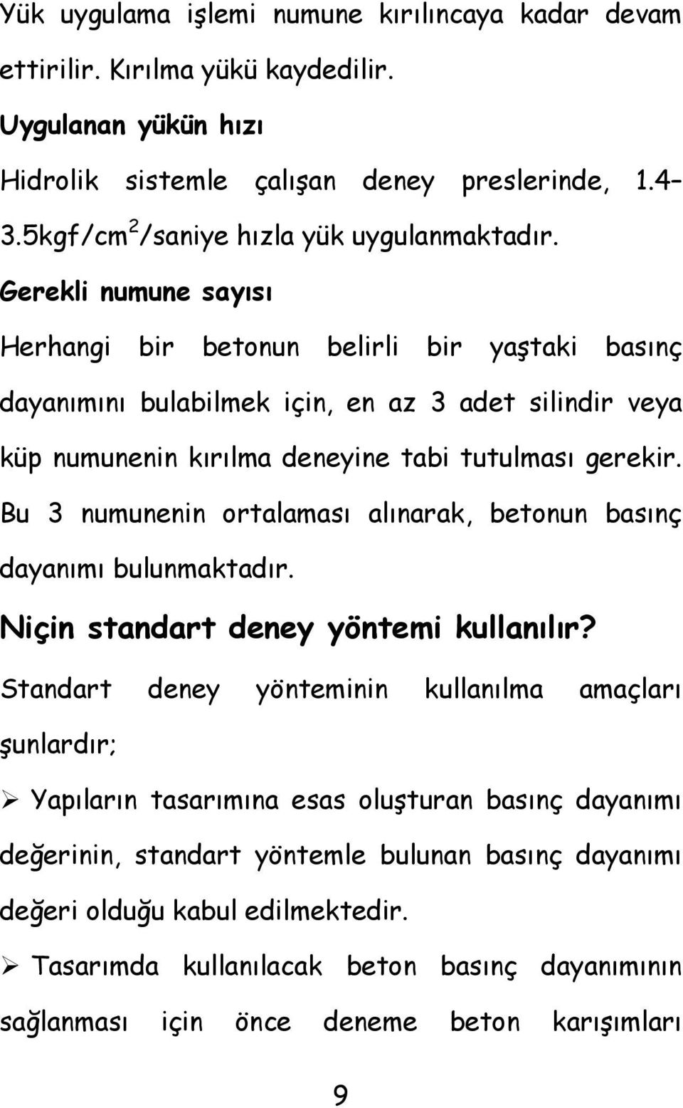 Gerekli numune sayısı Herhangi bir betonun belirli bir yaştaki basınç dayanımını bulabilmek için, en az 3 adet silindir veya küp numunenin kırılma deneyine tabi tutulması gerekir.