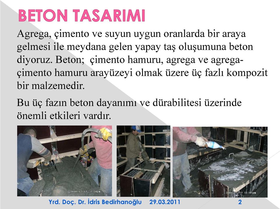 Beton; çimento hamuru, agrega ve agregaçimento hamuru arayüzeyi olmak