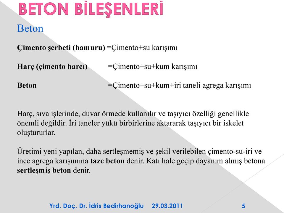 İri taneler yükü birbirlerine aktararak taşıyıcı bir iskelet oluştururlar.