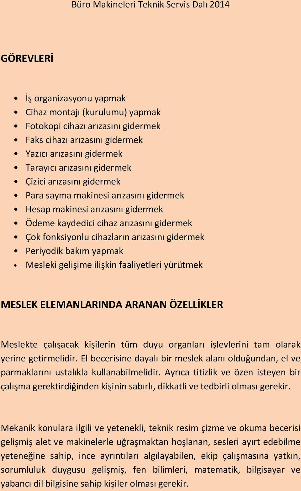 yapmak Mesleki gelişime ilişkin faaliyetleri yürütmek MESLEK ELEMANLARINDA ARANAN ÖZELLİKLER Meslekte çalışacak kişilerin tüm duyu organları işlevlerini tam olarak yerine getirmelidir.