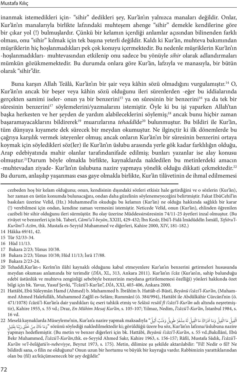 Çünkü bir kelamın içerdiği anlamlar açısından bilinenden farklı olması, onu sihir kılmak için tek başına yeterli değildir.