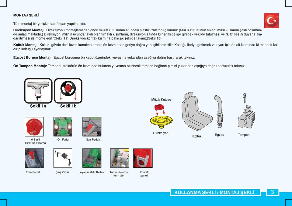 ) Direksiyon, milinin ucunda takılı olan tırnaklı kısımların, direksiyon altında ki her iki deliğe girecek şekilde tutulması ve klik sesini duyana kadar