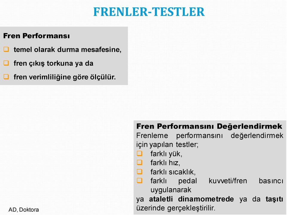 AD, Doktora Fren Performansını Değerlendirmek Frenleme performansını değerlendirmek için