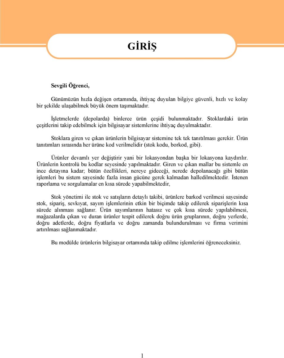 Stoklara giren ve çıkan ürünlerin bilgisayar sistemine tek tek tanıtılması gerekir. Ürün tanıtımları sırasında her ürüne kod verilmelidir (stok kodu, borkod, gibi).