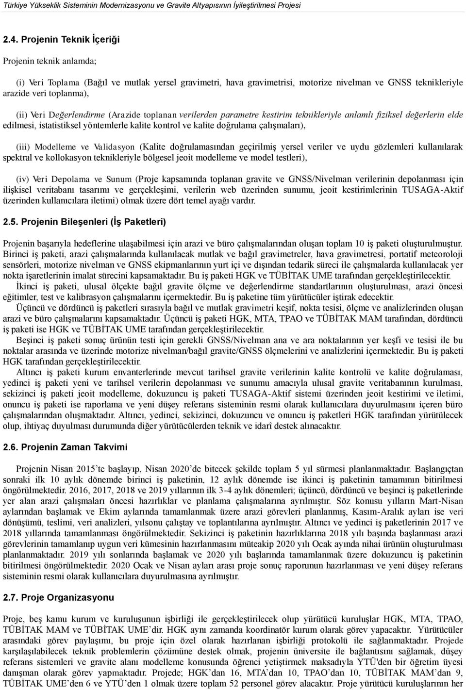 Değerlendirme (Arazide toplanan verilerden parametre kestirim teknikleriyle anlamlı fiziksel değerlerin elde edilmesi, istatistiksel yöntemlerle kalite kontrol ve kalite doğrulama çalışmaları), (iii)