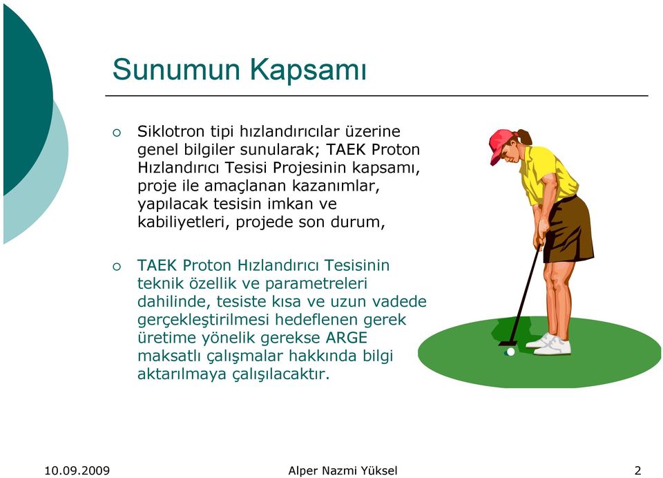 Proton Hızlandırıcı Tesisinin teknik özellik ve parametreleri dahilinde, tesiste kısa ve uzun vadede gerçekleştirilmesi