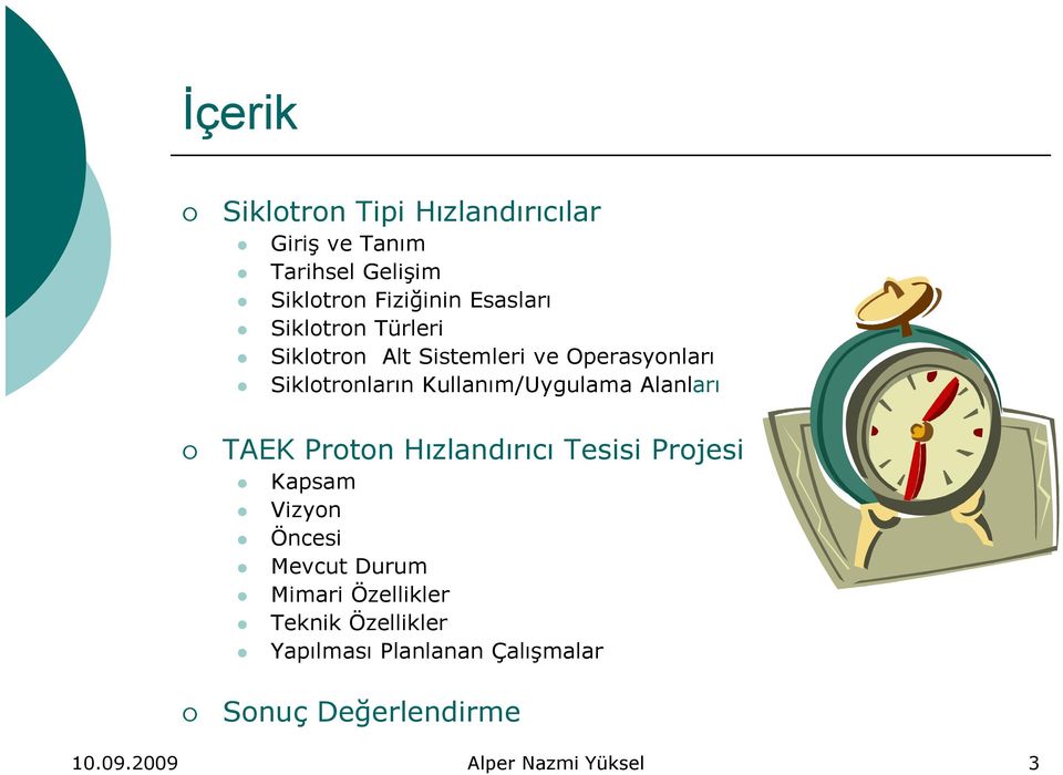 Kullanım/Uygulama Alanları TAEK Proton Hızlandırıcı Tesisi Projesi Kapsam Vizyon Öncesi Mevcut