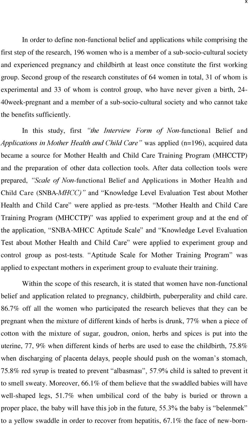 Second group of the research constitutes of 64 women in total, 31 of whom is experimental and 33 of whom is control group, who have never given a birth, 24-40week-pregnant and a member of a