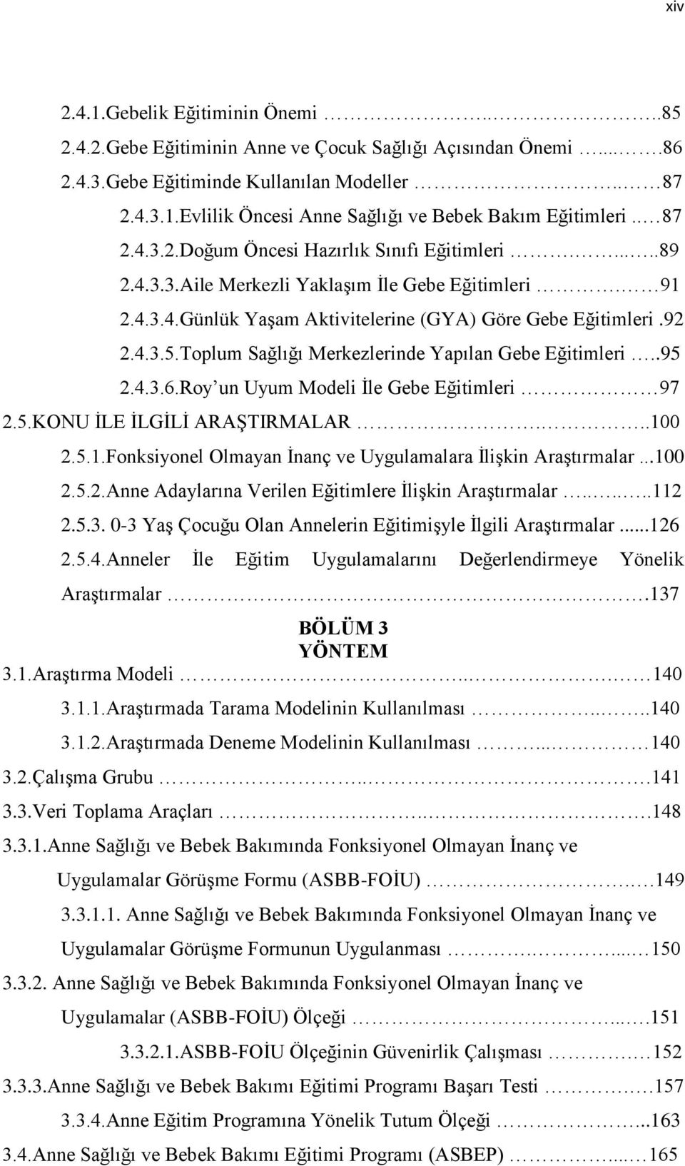 Toplum Sağlığı Merkezlerinde Yapılan Gebe Eğitimleri..95 2.4.3.6.Roy un Uyum Modeli İle Gebe Eğitimleri 97 2.5.KONU İLE İLGİLİ ARAŞTIRMALAR...10