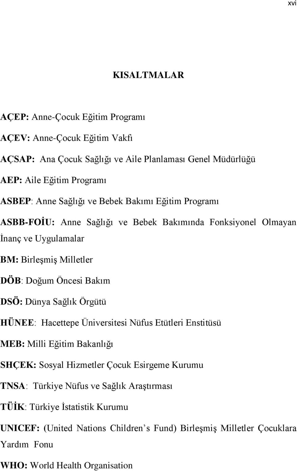 Bakım DSÖ: Dünya Sağlık Örgütü HÜNEE: Hacettepe Üniversitesi Nüfus Etütleri Enstitüsü MEB: Milli Eğitim Bakanlığı SHÇEK: Sosyal Hizmetler Çocuk Esirgeme Kurumu TNSA: