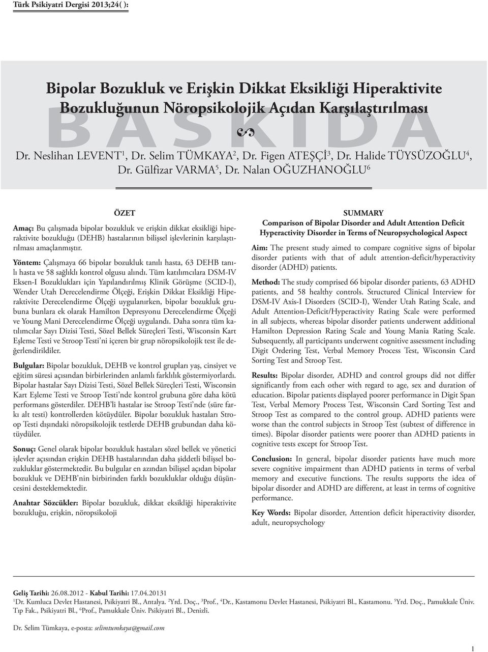 Nalan OĞUZHANOĞLU 6 ÖZET Amaç: Bu çalışmada bipolar bozukluk ve erişkin dikkat eksikliği hiperaktivite bozukluğu (DEHB) hastalarının bilişsel işlevlerinin karşılaştırılması amaçlanmıştır.