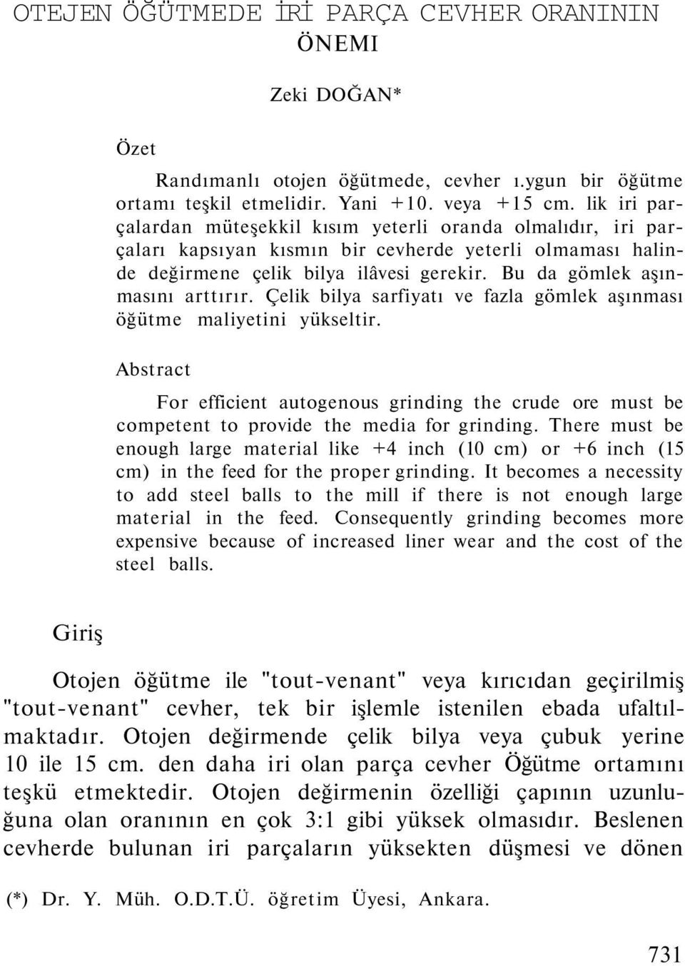 Bu da gömlek aşınmasını arttırır. Çelik bilya sarfiyatı ve fazla gömlek aşınması öğütme maliyetini yükseltir.