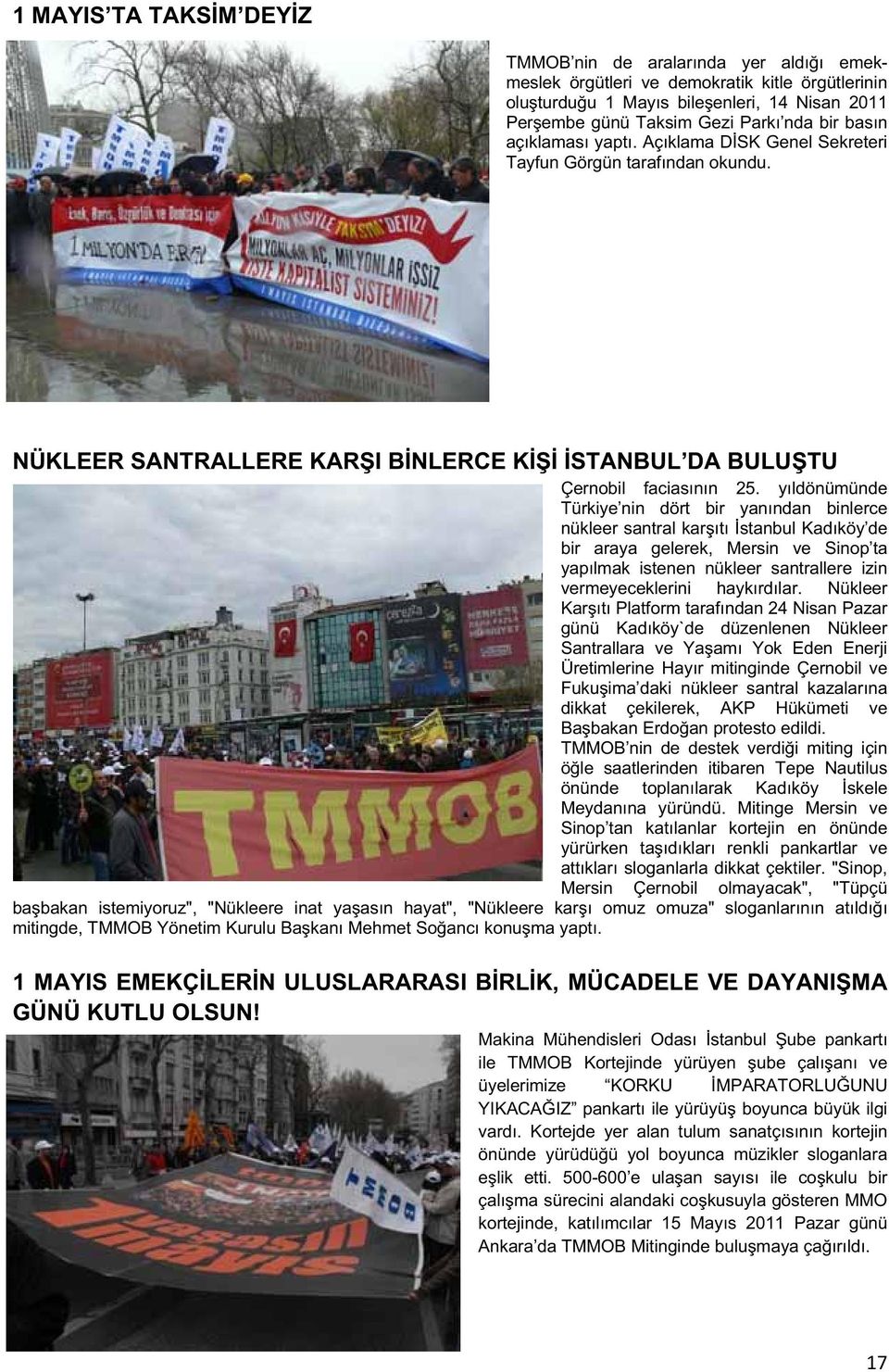 yıldönümünde Türkiye nin dört bir yanından binlerce nükleer santral karıtı stanbul Kadıköy de bir araya gelerek, Mersin ve Sinop ta yapılmak istenen nükleer santrallere izin vermeyeceklerini