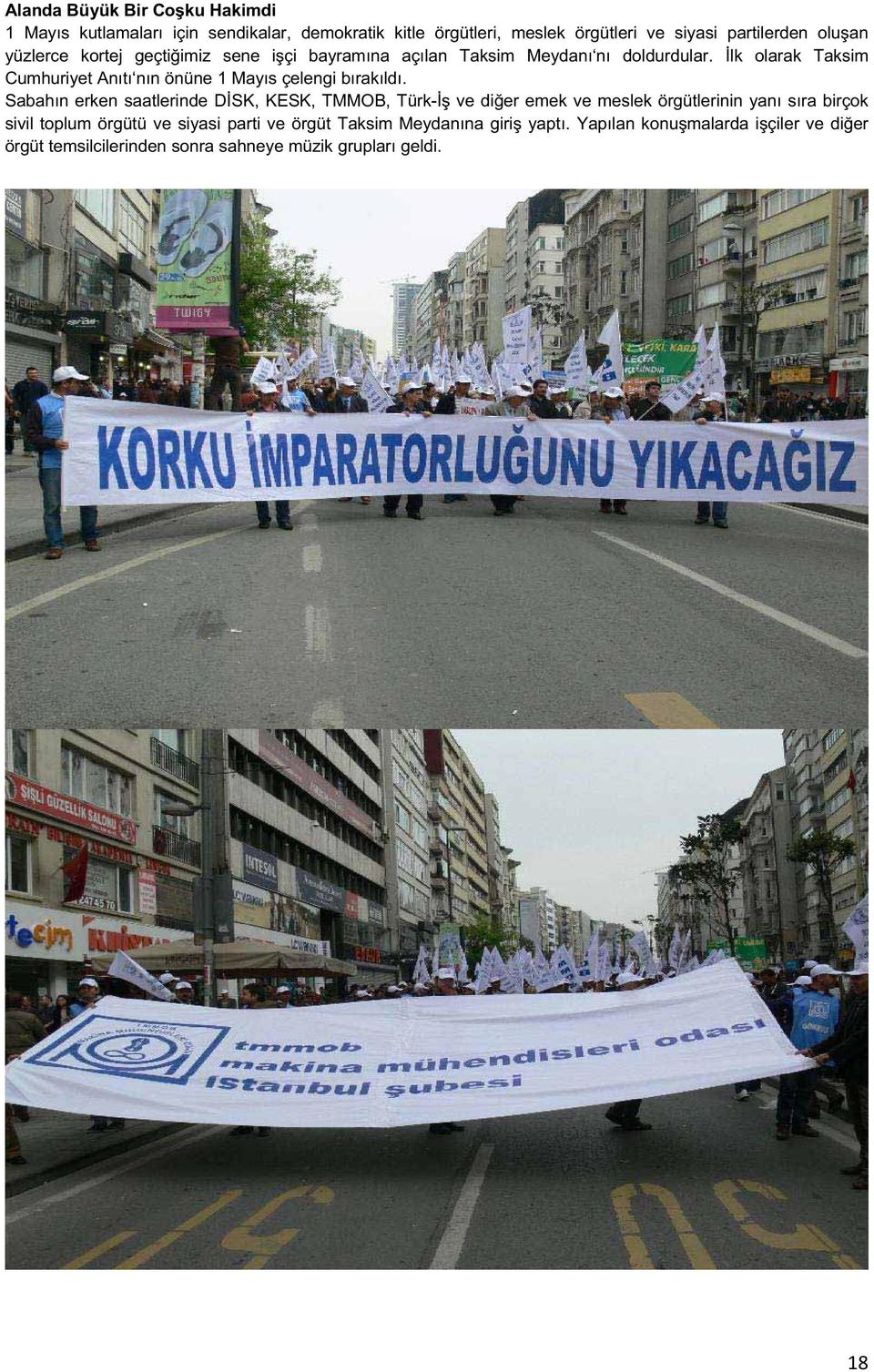 lk olarak Taksim Cumhuriyet Anıtı nın önüne 1 Mayıs çelengi bırakıldı.
