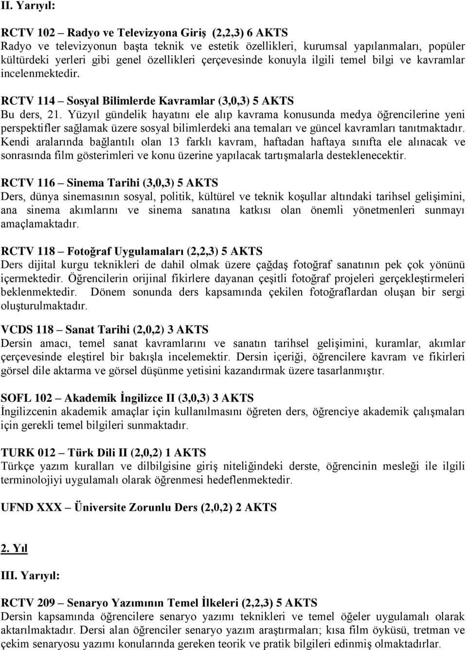 Yüzyıl gündelik hayatını ele alıp kavrama konusunda medya öğrencilerine yeni perspektifler sağlamak üzere sosyal bilimlerdeki ana temaları ve güncel kavramları tanıtmaktadır.