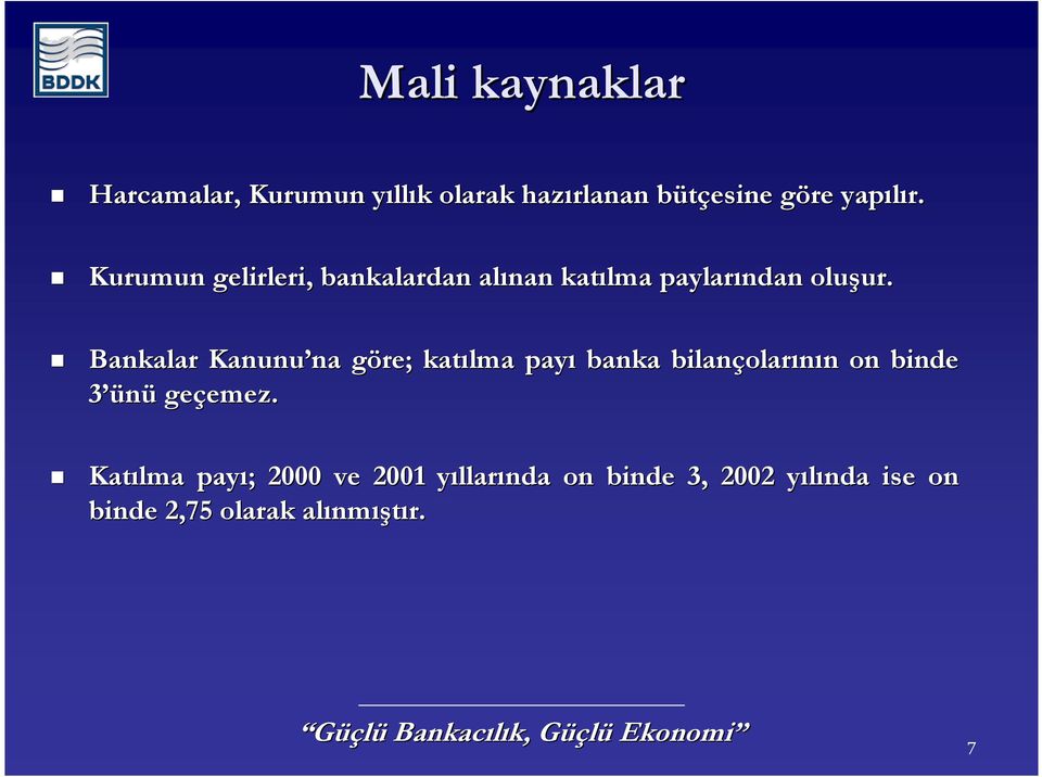 Bankalar Kanunu na na göre; g katılma payı banka bilançolar olarının n on binde 3 ünü geçemez.