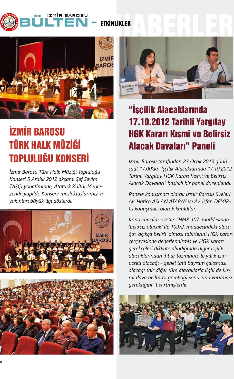 2012 Tarihli Yargıtay HGK Kararı Kısmi ve Belirsiz Alacak Davaları Paneli İzmir Barosu tarafından 23 Ocak 2013 günü saat 17.00 da İşçilik Alacaklarında 17.10.