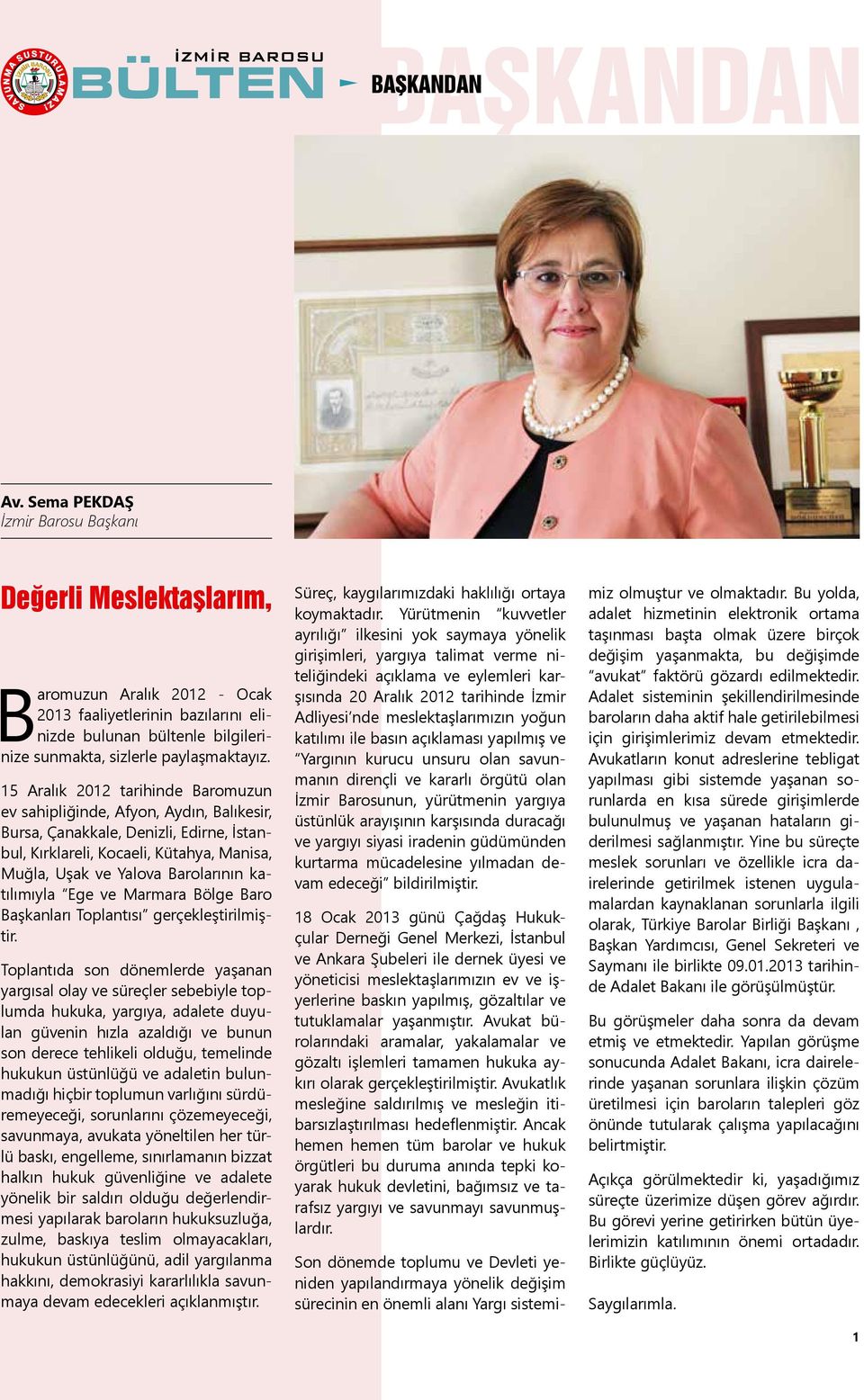 15 Aralık 2012 tarihinde Baromuzun ev sahipliğinde, Afyon, Aydın, Balıkesir, Bursa, Çanakkale, Denizli, Edirne, İstanbul, Kırklareli, Kocaeli, Kütahya, Manisa, Muğla, Uşak ve Yalova Barolarının