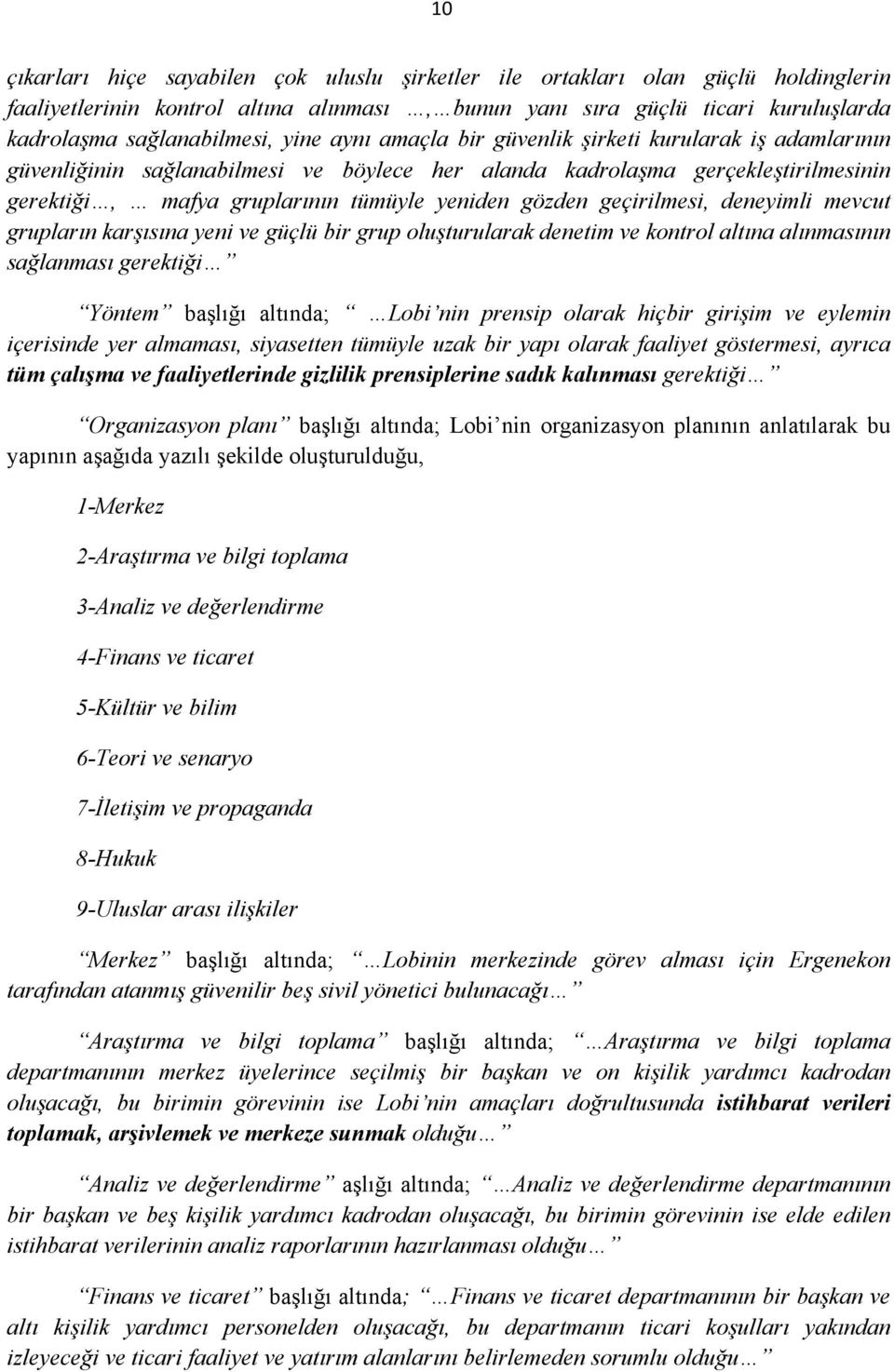 geçirilmesi, deneyimli mevcut grupların karşısına yeni ve güçlü bir grup oluşturularak denetim ve kontrol altına alınmasının sağlanması gerektiği Yöntem başlığı altında; Lobi nin prensip olarak