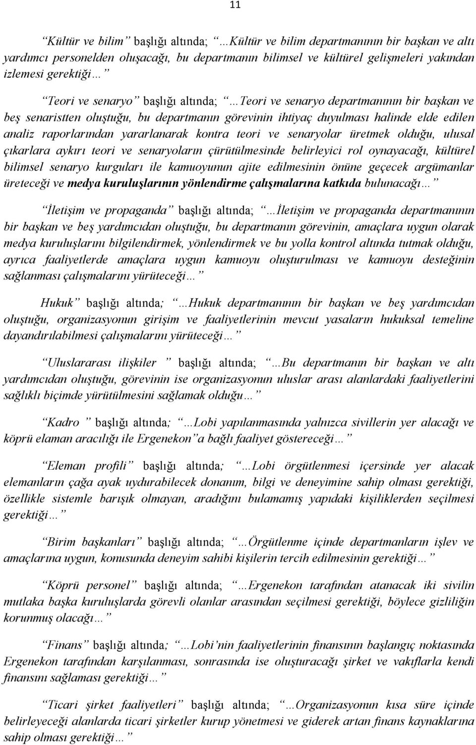 kontra teori ve senaryolar üretmek olduğu, ulusal çıkarlara aykırı teori ve senaryoların çürütülmesinde belirleyici rol oynayacağı, kültürel bilimsel senaryo kurguları ile kamuoyunun ajite