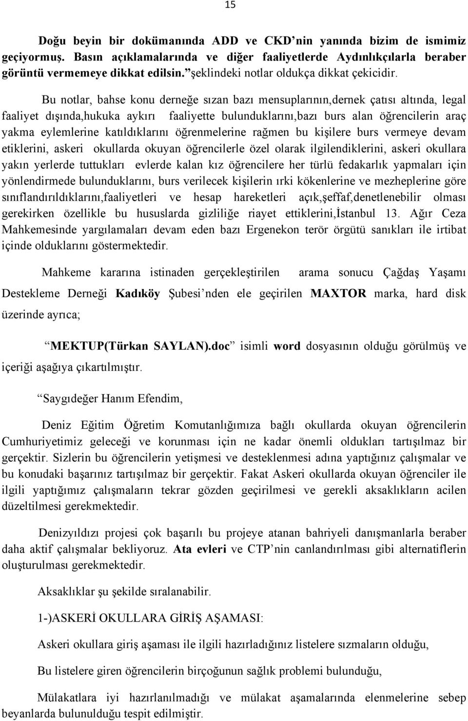 Bu notlar, bahse konu derneğe sızan bazı mensuplarının,dernek çatısı altında, legal faaliyet dışında,hukuka aykırı faaliyette bulunduklarını,bazı burs alan öğrencilerin araç yakma eylemlerine