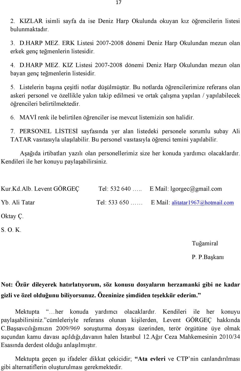 KIZ Listesi 2007-2008 dönemi Deniz Harp Okulundan mezun olan bayan genç teğmenlerin listesidir. 5. Listelerin başına çeşitli notlar düşülmüştür.