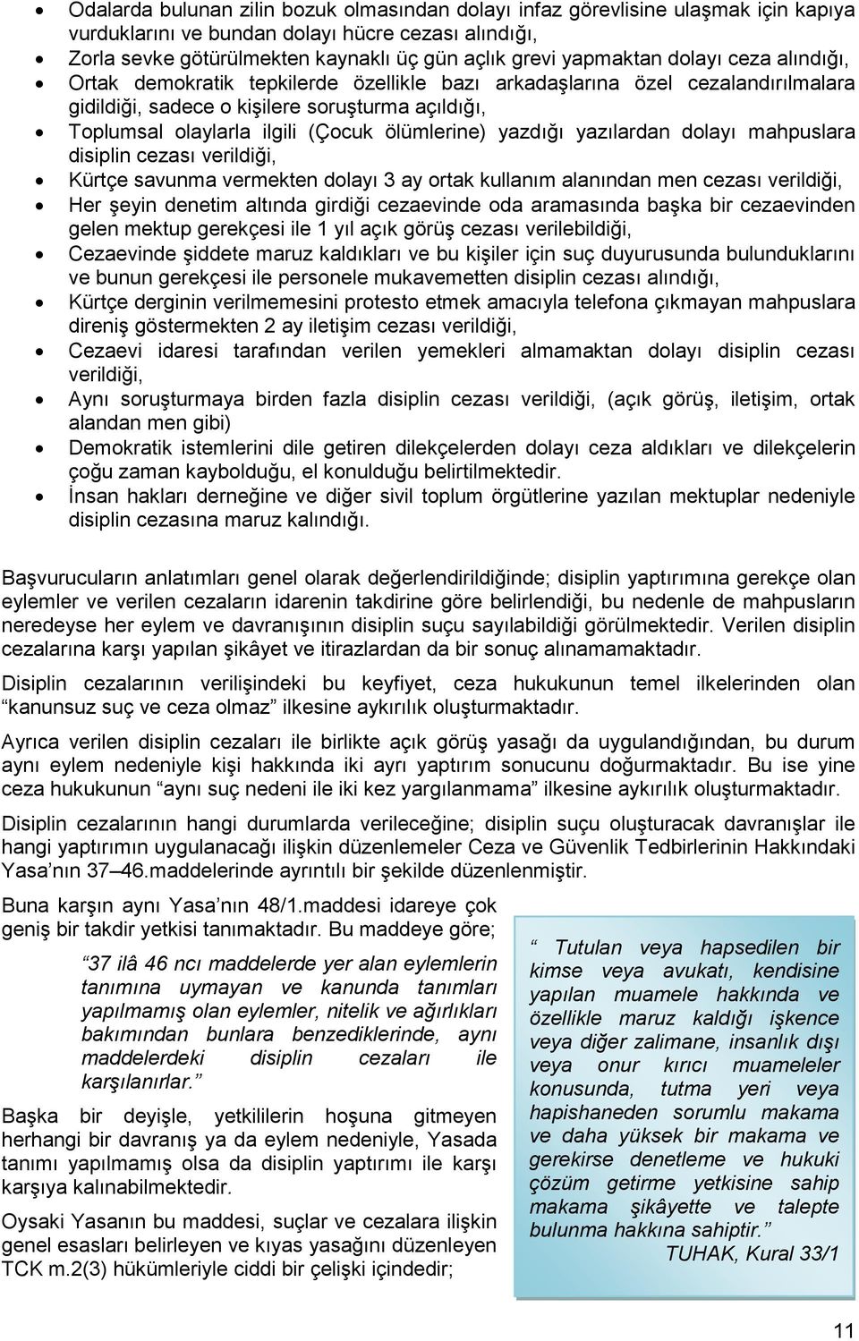 ölümlerine) yazdığı yazılardan dolayı mahpuslara disiplin cezası verildiği, Kürtçe savunma vermekten dolayı 3 ay ortak kullanım alanından men cezası verildiği, Her şeyin denetim altında girdiği