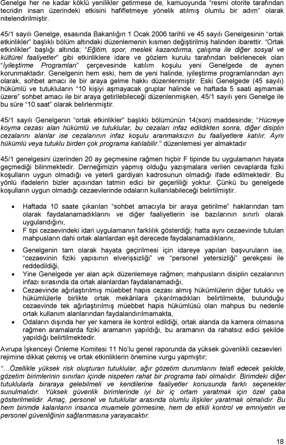 Ortak etkinlikler başlığı altında; Eğitim, spor, meslek kazandırma, çalışma ile diğer sosyal ve kültürel faaliyetler gibi etkinliklere idare ve gözlem kurulu tarafından belirlenecek olan Đyileştirme