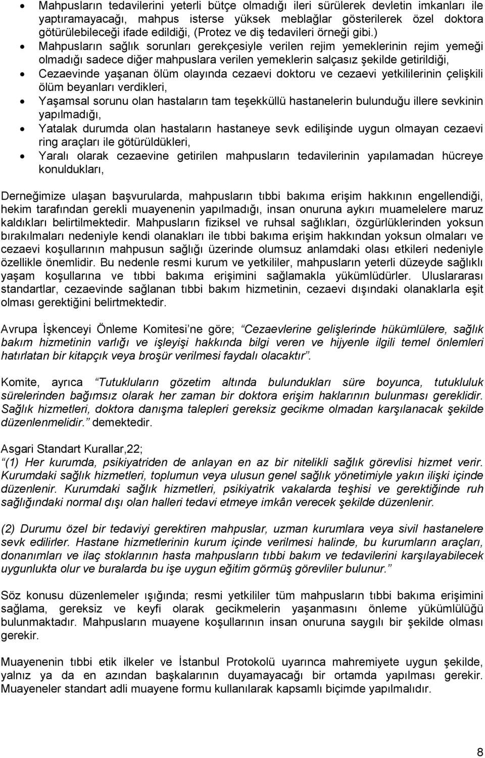 ) Mahpusların sağlık sorunları gerekçesiyle verilen rejim yemeklerinin rejim yemeği olmadığı sadece diğer mahpuslara verilen yemeklerin salçasız şekilde getirildiği, Cezaevinde yaşanan ölüm olayında