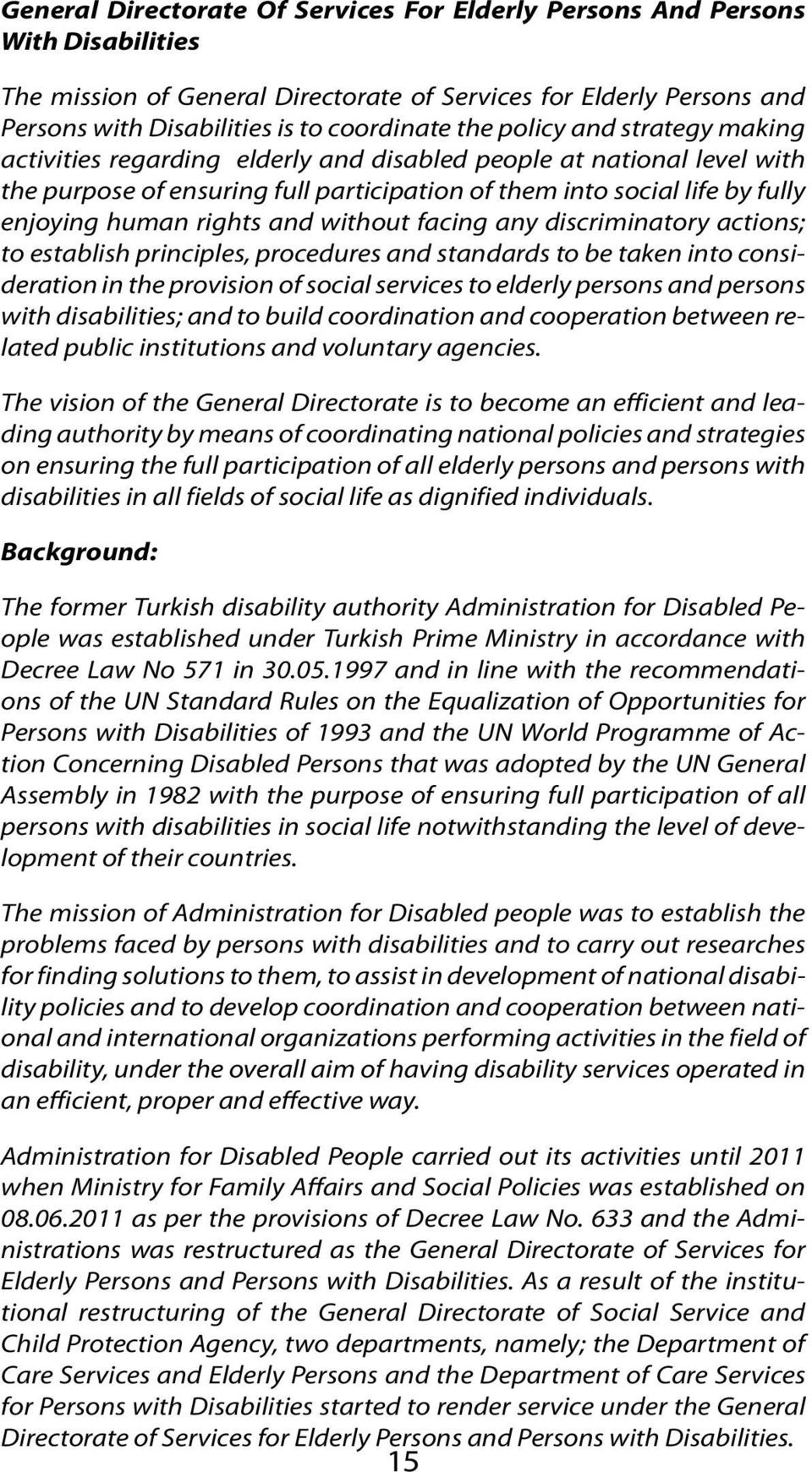 and without facing any discriminatory actions; to establish principles, procedures and standards to be taken into consideration in the provision of social services to elderly persons and persons with