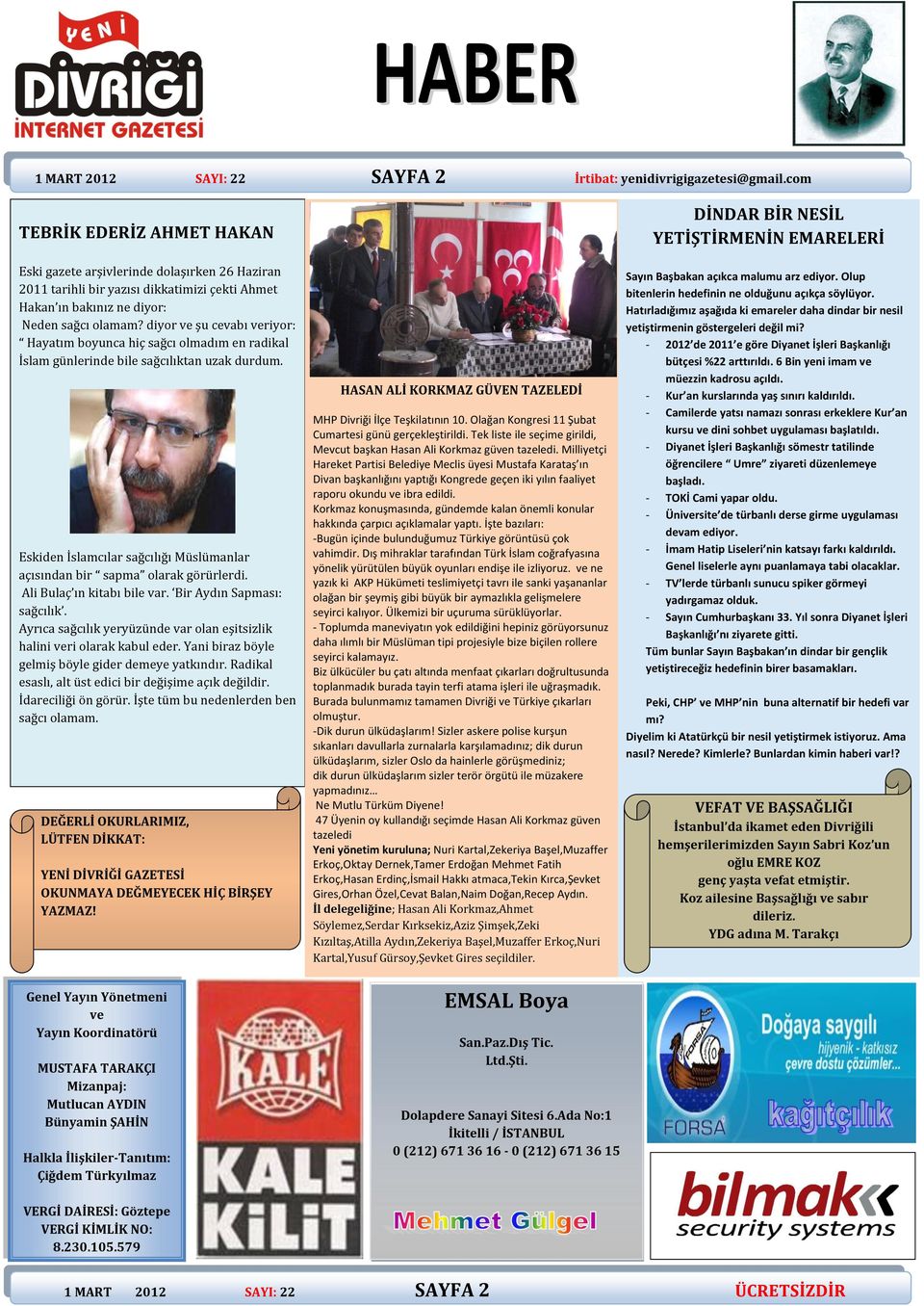 diyor ve şu cevabı veriyor: Hayatım boyunca hiç sağcı olmadım en radikal İslam günlerinde bile sağcılıktan uzak durdum. Eskiden İslamcılar sağcılığı Müslümanlar açısından bir sapma olarak görürlerdi.