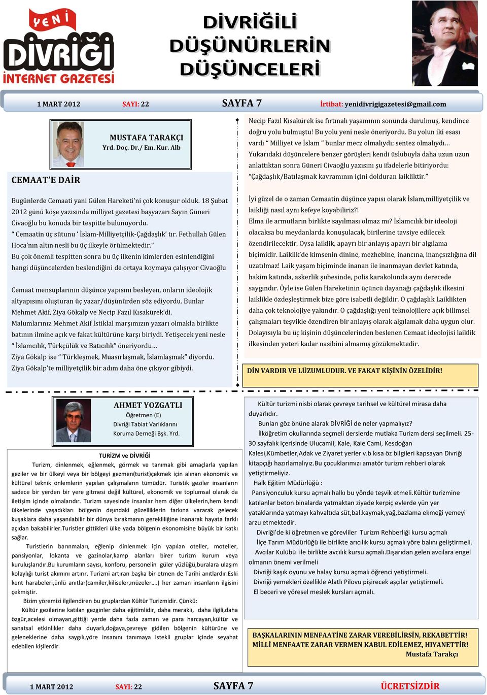 Cemaatin üç sütunu İslam-Milliyetçilik-Çağdaşlık tır. Fethullah Gülen Hoca nın altın nesli bu üç ilkeyle örülmektedir.