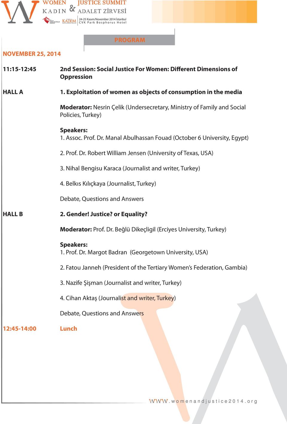 Manal Abulhassan Fouad (October 6 University, Egypt) 2. Prof. Dr. Robert William Jensen (University of Texas, USA) 3. Nihal Bengisu Karaca (Journalist and writer, Turkey) 4.