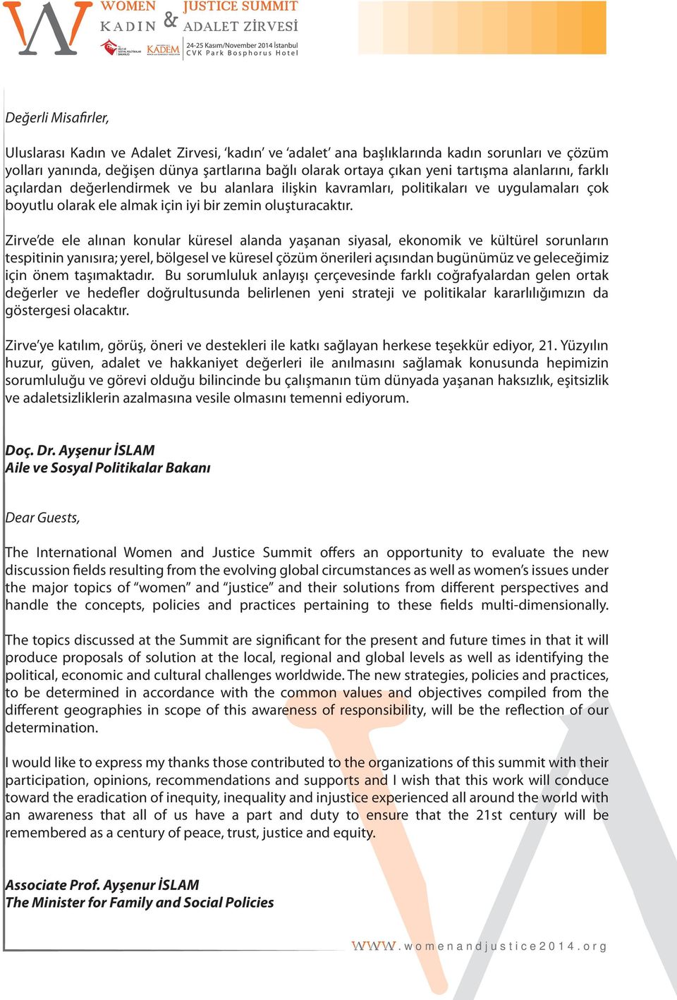 Zirve de ele alınan konular küresel alanda yaşanan siyasal, ekonomik ve kültürel sorunların tespitinin yanısıra; yerel, bölgesel ve küresel çözüm önerileri açısından bugünümüz ve geleceğimiz için