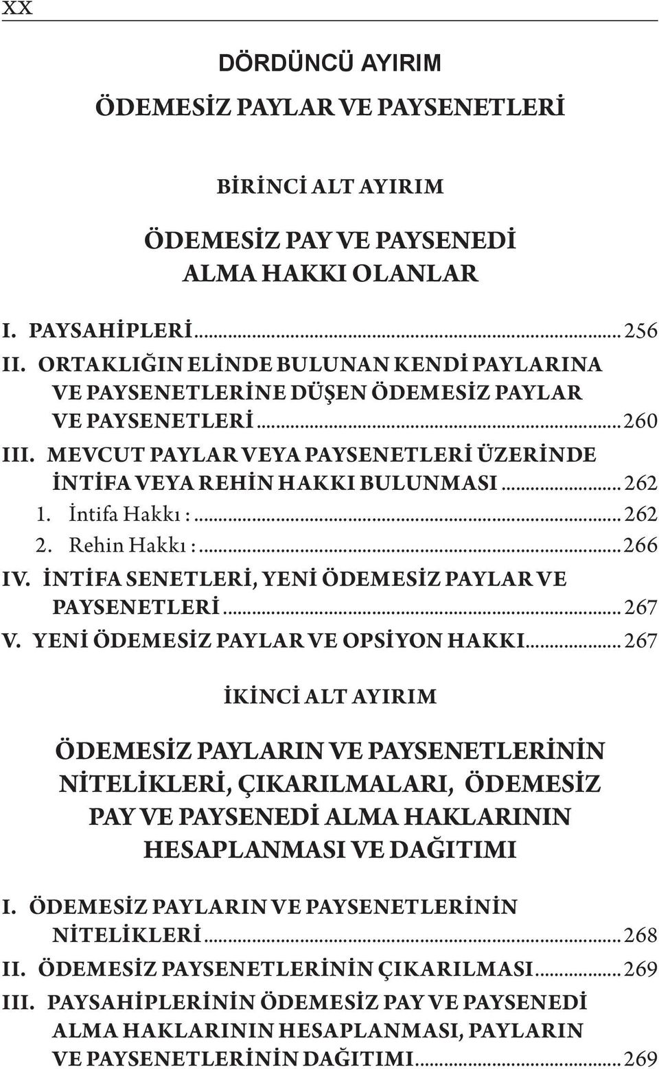 İntifa Hakkı :... 262 2. Rehin Hakkı :...266 IV. İNTİFA SENETLERİ, YENİ ÖDEMESİZ PAYLAR VE PAYSENETLER İ... 267 V. YENİ ÖDEMESİZ PAYLAR VE OPSİYON HAKKI.