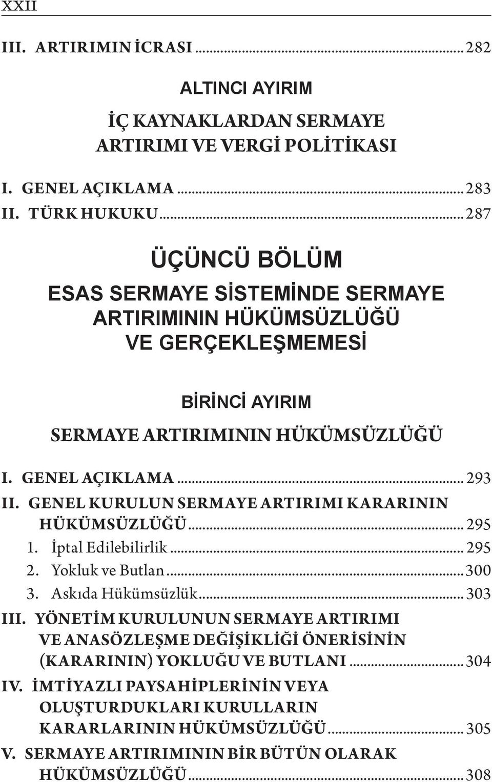 GENEL KURULUN SERMAYE ARTIRIMI KARARININ HÜKÜMSÜZLÜĞÜ... 295 1. İptal Edilebilirlik... 295 2. Yokluk ve Butlan...300 3. Askıda Hükümsüzlük... 303 III.