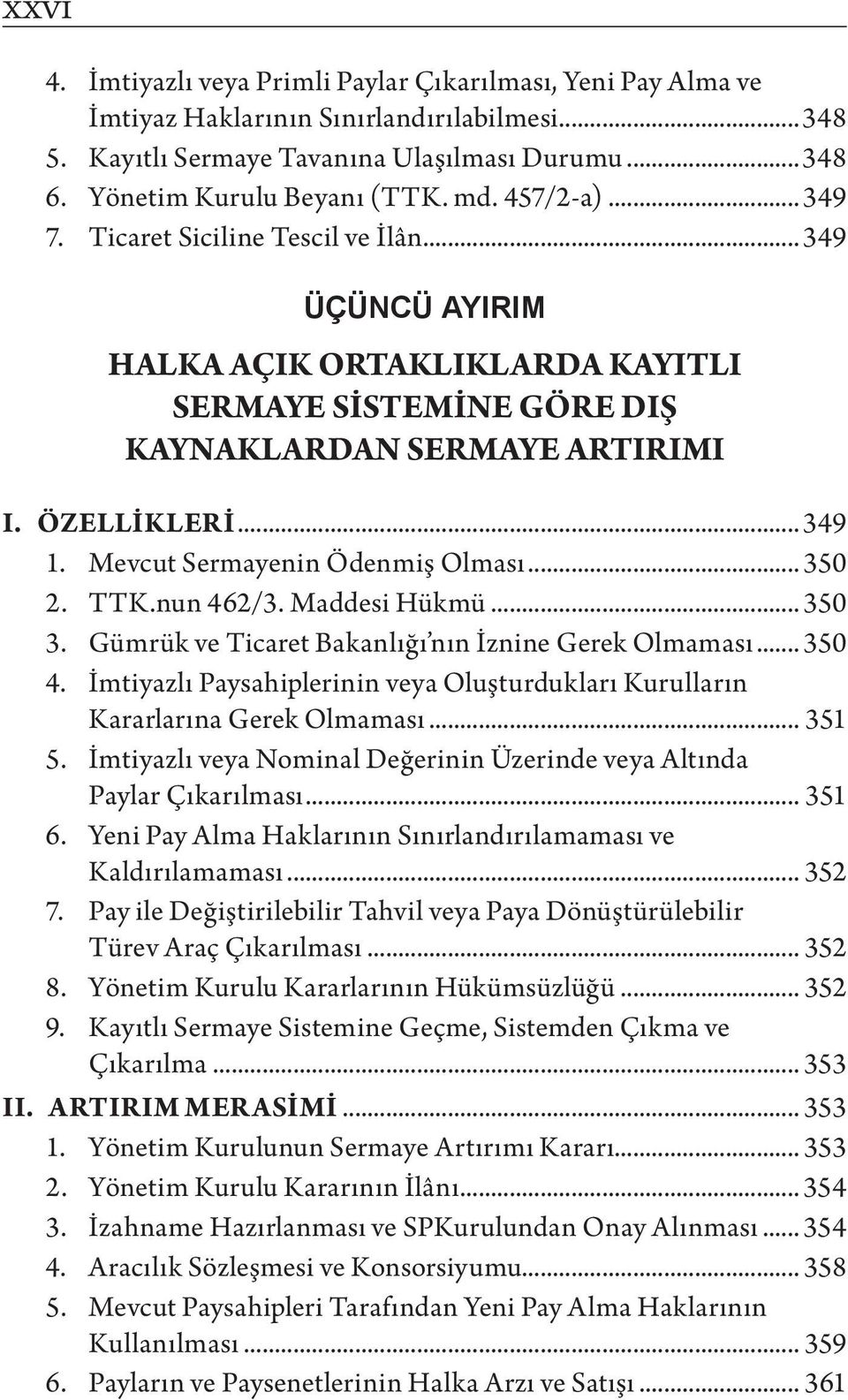 Mevcut Sermayenin Ödenmiş Olması... 350 2. TTK.nun 462/3. Maddesi Hükmü... 350 3. Gümrük ve Ticaret Bakanlığı nın İznine Gerek Olmaması... 350 4.