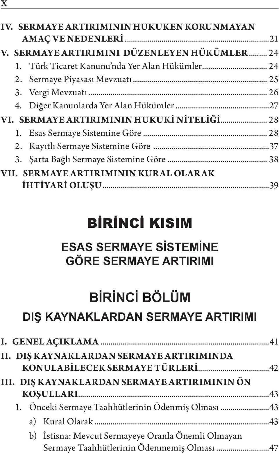 Şarta Bağlı Sermaye Sistemine Göre... 38 VII. SERMAYE ARTIRIMININ KURAL OLARAK İHTİYARİ OLUŞU.