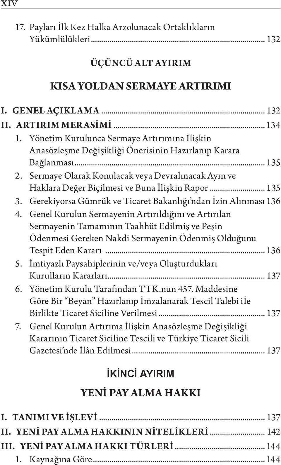 Sermaye Olarak Konulacak veya Devralınacak Ayın ve Haklara Değer Biçilmesi ve Buna İlişkin Rapor... 135 3. Gerekiyorsa Gümrük ve Ticaret Bakanlığı ndan İzin Alınması.136 4.