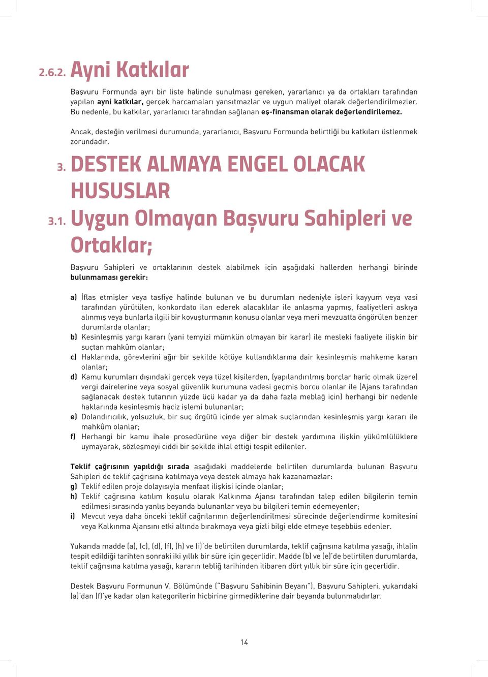 değerlendirilmezler. Bu nedenle, bu katkılar, yararlanıcı tarafından sağlanan eş-finansman olarak değerlendirilemez.