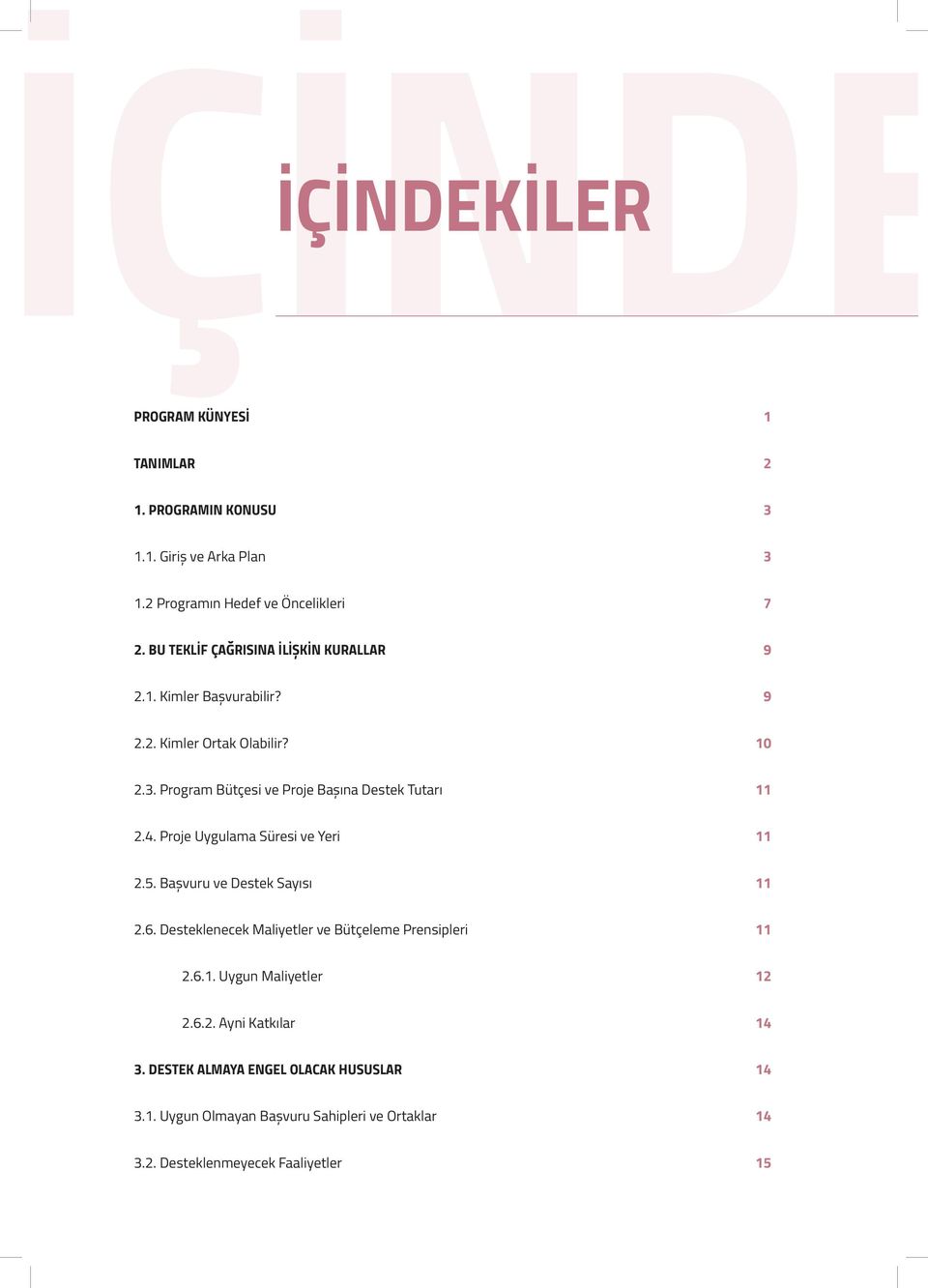 Program Bütçesi ve Proje Başına Destek Tutarı 11 2.4. Proje Uygulama Süresi ve Yeri 11 2.5. Başvuru ve Destek Sayısı 11 2.6.