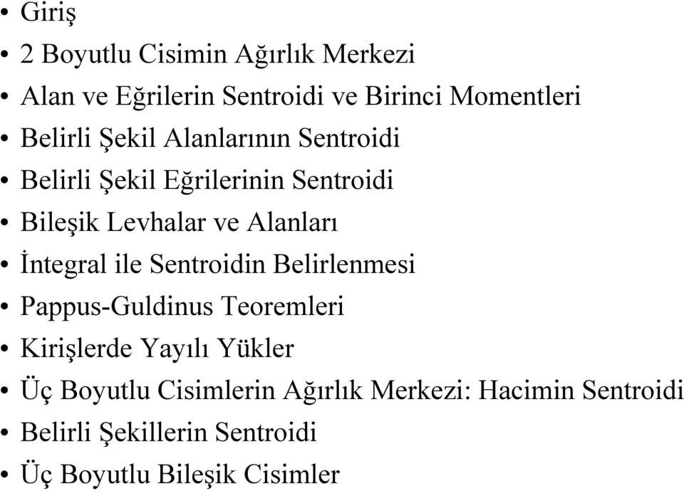 İntegrl ile Sentroidin Belirlenmesi Pppus-Guldinus Teoremleri Kirişlerde Yılı Yükler Üç