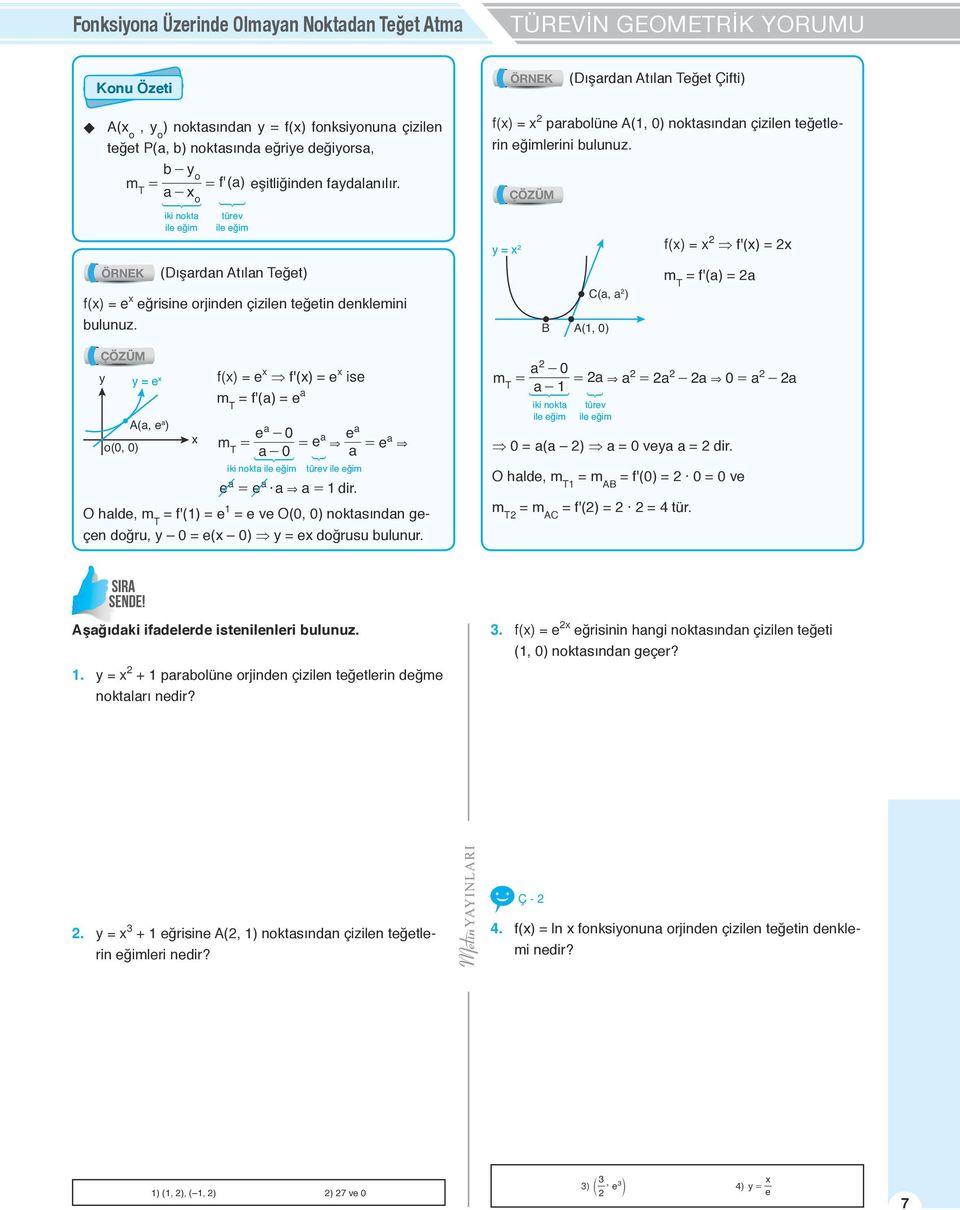 o(0, 0) = e A(a, e a ) f() = e f'() = e ise m T = f'(a) = e a a e - 0 a e a m = e T = e & = & a - 0 a > iki nokta ile eğim türev ile eğim a a & e = e a a = dir.