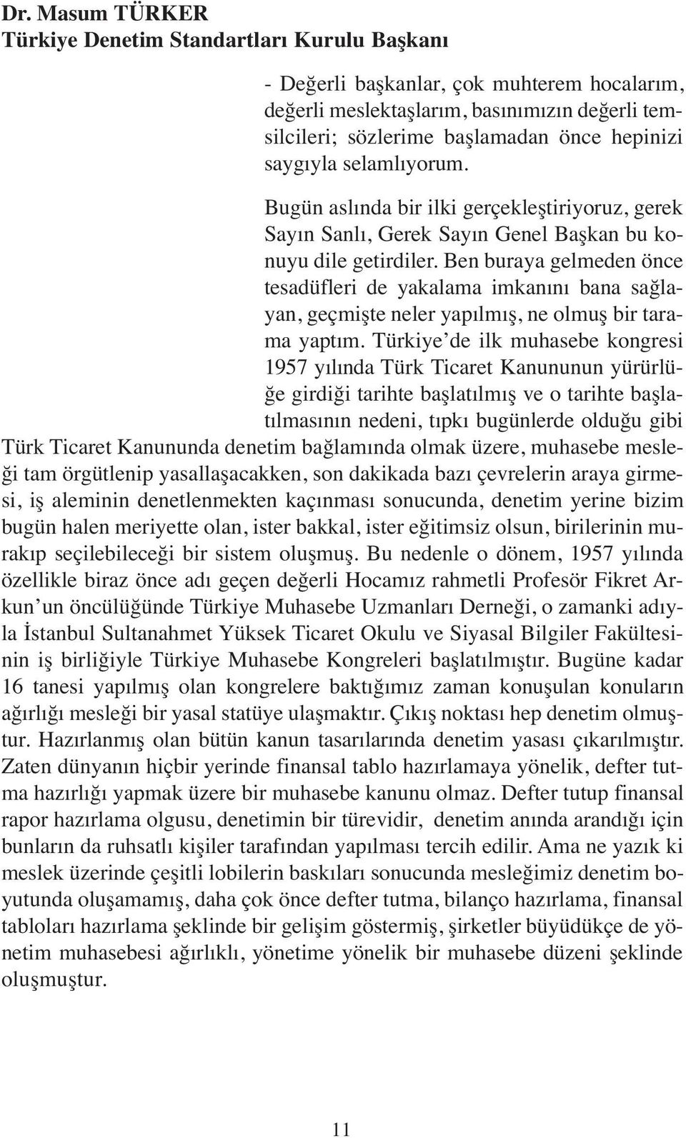 Ben buraya gelmeden önce tesadüfleri de yakalama imkanını bana sağlayan, geçmişte neler yapılmış, ne olmuş bir tarama yaptım.